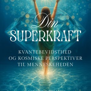NY BOG I FORSALGSPAKKE: Din superkraft - Kvantebevidsthed og kosmiske perspektiver