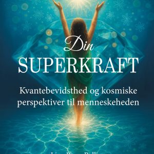 NY BOG: Din superkraft - Kvantebevidsthed og kosmiske perspektiver